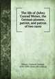 The life of (John) Conrad Weiser, the German pioneer, patriot, and patron of two races, Weiser, Clement Zwingli, 1830-1898. [from old catalog] 