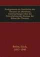 Prolegomena zur Geschichte des Theaters im Alterthum; Untersuchungen uber die Entwickelung des Dramas, der Buhne,des Theaters, Bethe, Erich, 1863-1940 