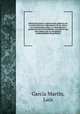 Manual de teatros y espectaculos publicos con la resena historica y descripcion de las salas o circos destinados a ellos, y la distribucion y numeracion de sus localidades, marcada en sus once planos que se acompanan, esmeradamente litografiados, Luis Garcia Martin 