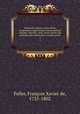 Dizionario storico; ossia, Storia compendiata degli uomini memorabili per ingegno, dottrina, virt, errori, delitti, dal principio del mondo fino ai nostri giorni. 6, Francois-Xavier Feller 