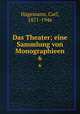 Das Theater; eine Sammlung von Monographieen. 6, Hagemann, Carl, 1871-1946 