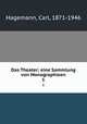 Das Theater; eine Sammlung von Monographieen. 1, Hagemann, Carl, 1871-1946 