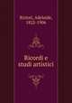 Ricordi e studi artistici, Ristori, Adelaide, 1822-1906 
