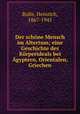 Der schne Mensch im Altertum; eine Geschichte des Krperideals bei gyptern, Orientalen, Griechen, Bulle, Heinrich, 1867-1945 