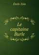 Le capitaine Burle, Zola, Emile, 1840-1902 