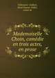 Mademoiselle Choin, comedie en trois actes, en prose, Rene Gaston Vallet Villeneuve-Guibert 