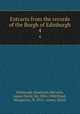 Extracts from the records of the Burgh of Edinburgh. 4, Edinburgh (Scotland),Marwick, James David, Sir, 1826-1908,Wood, Marguerite, fl. 1923-,Armet, Helen 