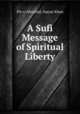 A Sufi Message of Spiritual Liberty, Pir-o-Murshid, Inayat Khan 