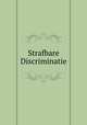 Strafbare Discriminatie, C.Brants,R.Kool,A.Ringnalda / Willen Pompe Instituut voor Strafrechtswetenschappen Universiteit Utrecht 