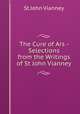 The Cure of Ars - Selections from the Writings of St John Vianney, St John Vianney 