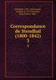 Correspondance de Stendhal (1800-1842). 3, Stendhal, 1783-1842,Paupe, Adolph, d. 1917,Cheramy, Paul Arthur, 1840- 