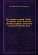 The modern reader`s Bible : a series of works from the sacred Scriptures presented in modern literary form.. 1, Moulton Richard Green 