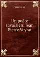 Un poete savoisien: Jean Pierre Veyrat, A. Weiss 