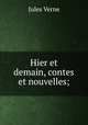 Hier et demain, contes et nouvelles;, Jules Verne 