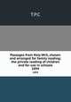 Passages from Holy Writ, chosen and arranged for family reading; the private reading of children and for use in schools. 1894, T.P. C 