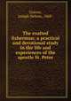 The exalted fisherman; a practical and devotional study in the life and experiences of the apostle St. Peter, Greene, Joseph Nelson, 1868- 