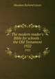 The modern reader`s Bible for schools : the Old Testament. 1922, Moulton Richard Green 