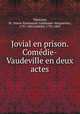 Jovial en prison. Comedie-Vaudeville en deux actes, Marie-Emmanuel-Guillaume-Marguerite Theaulon 