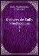 Oeuvres de Sully Prudhomme. 5, Sully Prudhomme, 1839-1907 
