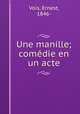 Une manille; comedie en un acte, Vois, Ernest, 1846- 