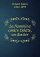 La fiammina contre Odette, un dossier, Uchard, Mario, 1824-1893 