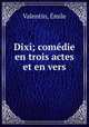 Dixi; comedie en trois actes et en vers, Emile Valentin 