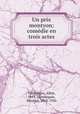 Un prix montyon; comedie en trois actes, Albin Valabregue 