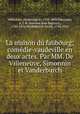 La maison du faubourg; comedie-vaudeville en deux actes. Par MM. De Villeneuve, Simonnin et Vanderburch, Villeneuve, Ferdinand de, 1799-1858,Simonnin, A. J. B. (Antoine Jean Baptiste), 1780-1856,Vanderburch, Emile, 1794-1862 