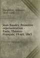 Jean Baudry. Premiere representation - Paris, Theatre-Francais, 19 oct. 1863, Vacquerie, Auguste, 1819-1895 