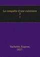 La conqute d`une cuisinere. 2, Vachette, Eugene, 1827- 