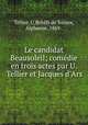 Le candidat Beausoleil; comedie en trois actes par U. Tellier et Jacques d