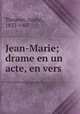 Jean-Marie; drame en un acte, en vers, Andre? Theuriet 