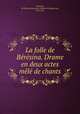 La folle de Beresina. Drame en deux actes mele de chants, Marie-Emmanuel-Guillaume-Marguerite Theaulon 