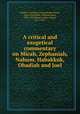 A critical and exegetical commentary on Micah, Zephaniah, Nahum, Habakkuk, Obadiah and Joel, Smith, J. M. Powis (John Merlin Powis), 1866-1932,Ward, William Hayes, 1835-1916,Bewer, Julius August, 1877-1953 