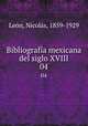 Bibliografa mexicana del siglo XVIII. 04, Nicola?s Leo?n 