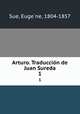 Arturo. Traduccin de Juan Sureda. 1, Euge?ne Sue 