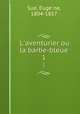 L`aventurier ou la barbe-bleue. 1, Euge?ne Sue 