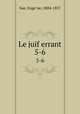 Le juif errant. 5-6, Euge?ne Sue 