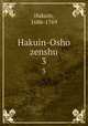 Hakuin-Osho zenshu. 3, Hakuin, 1686-1769 