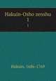 Hakuin-Osho zenshu. 1, Hakuin, 1686-1769 