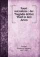 Faust microform : der Tragodie dritter Theil in drei Acten, Vischer, Friedrich Theodor, 1807-1887 