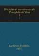 Disciples et successeurs de Theophile de Viau. 1, Frederic Lachevre 