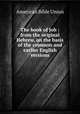 The book of Job : from the original Hebrew, on the basis of the common and earlier English versions, American Bible Union 