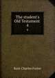 The student`s Old Testament .. 4, Kent Charles Foster 