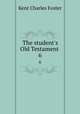 The student`s Old Testament .. 6, Kent Charles Foster 