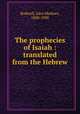 The prophecies of Isaiah : translated from the Hebrew, Rodwell, John Medows, 1808-1900 
