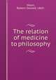 The relation of medicine to philosophy, Moon, Robert Oswald, 1865- 