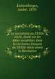 Le socialisme au XVIIIe siecle, etude sur les idees socialistes dans les ecrivains francais du XVIIIe siecle avant la Revolution, Andre Lichtenberger 