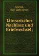 Literarischer Nachlasz und Briefwechsel;, Knebel, Karl Ludwig von 