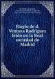 Elogio de d. Ventura Rodriguez leido en la Real sociedad de Madrid, Jovellanos, Gaspar de, 1744-1811,Jovellanos, Gaspar de, 1744-1811. Elogio de Carlos Tercero 
